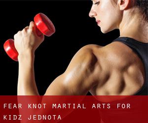 Fear Knot Martial Arts For Kidz (Jednota)