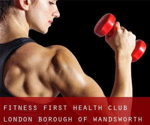 Fitness First Health Club (London Borough of Wandsworth)